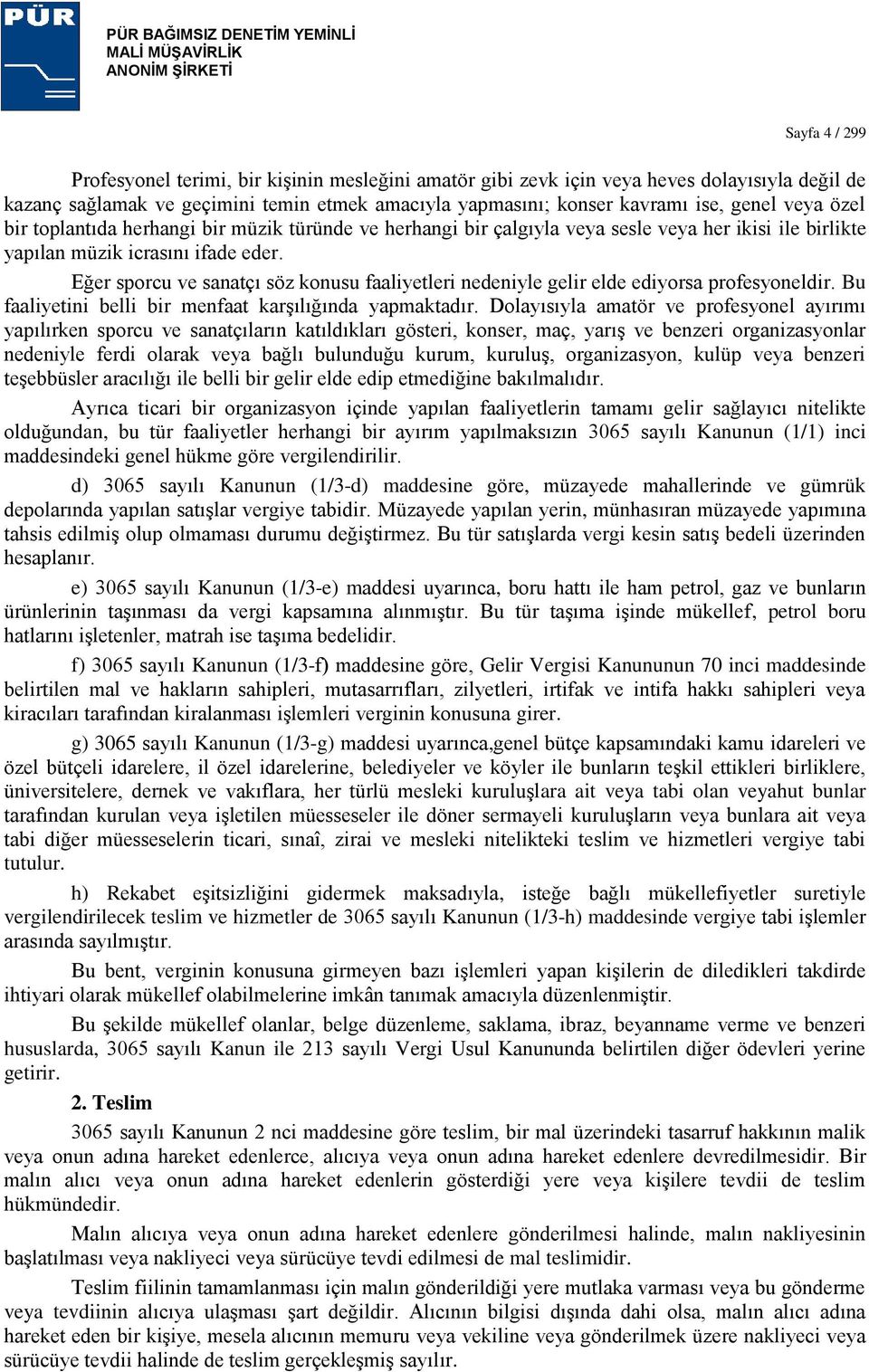 Eğer sporcu ve sanatçı söz konusu faaliyetleri nedeniyle gelir elde ediyorsa profesyoneldir. Bu faaliyetini belli bir menfaat karģılığında yapmaktadır.