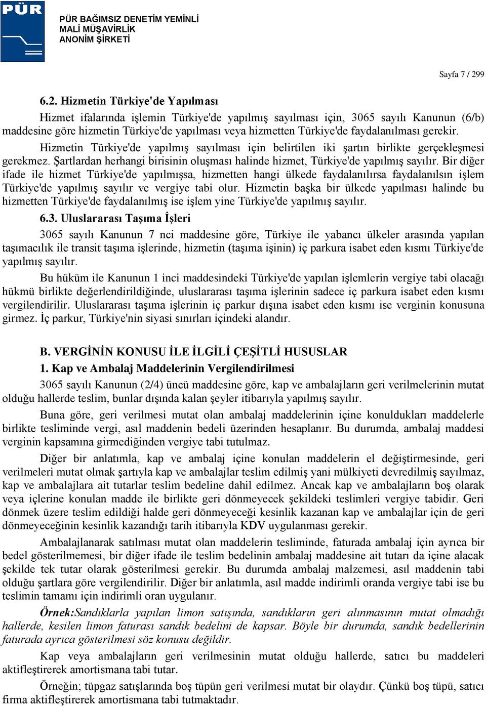 Hizmetin Türkiye'de Yapılması Hizmet ifalarında iģlemin Türkiye'de yapılmıģ sayılması için, 3065 sayılı Kanunun (6/b) maddesine göre hizmetin Türkiye'de yapılması veya hizmetten Türkiye'de