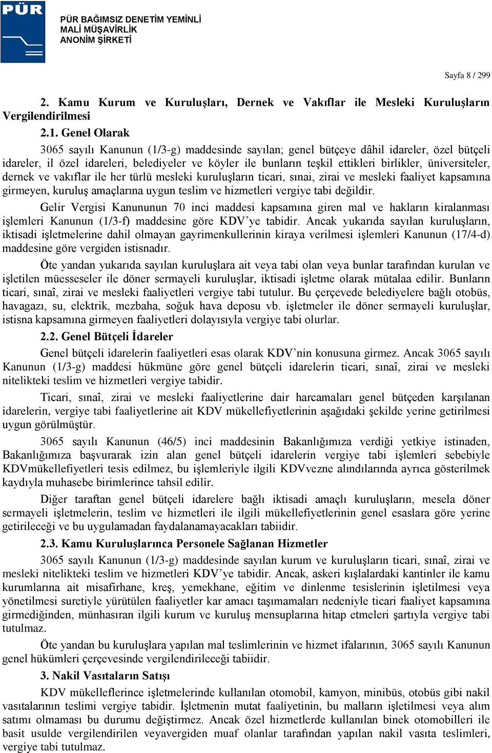 üniversiteler, dernek ve vakıflar ile her türlü mesleki kuruluģların ticari, sınai, zirai ve mesleki faaliyet kapsamına girmeyen, kuruluģ amaçlarına uygun teslim ve hizmetleri vergiye tabi değildir.