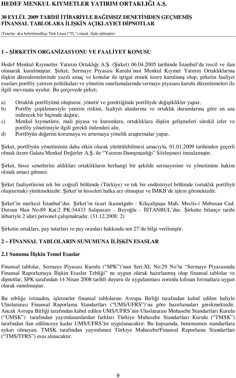 yatırım politikaları ve yönetim sınırlamalarında sermaye piyasası kurulu düzenlemeleri ile ilgili mevzuata uyulur.