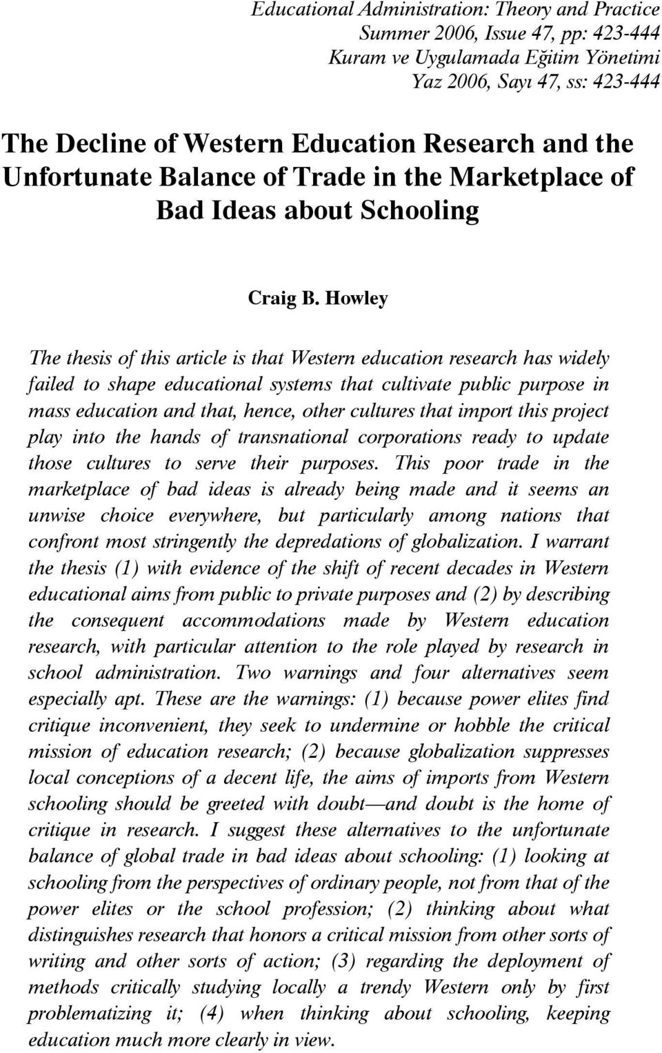 Howley The thesis of this article is that Western education research has widely failed to shape educational systems that cultivate public purpose in mass education and that, hence, other cultures