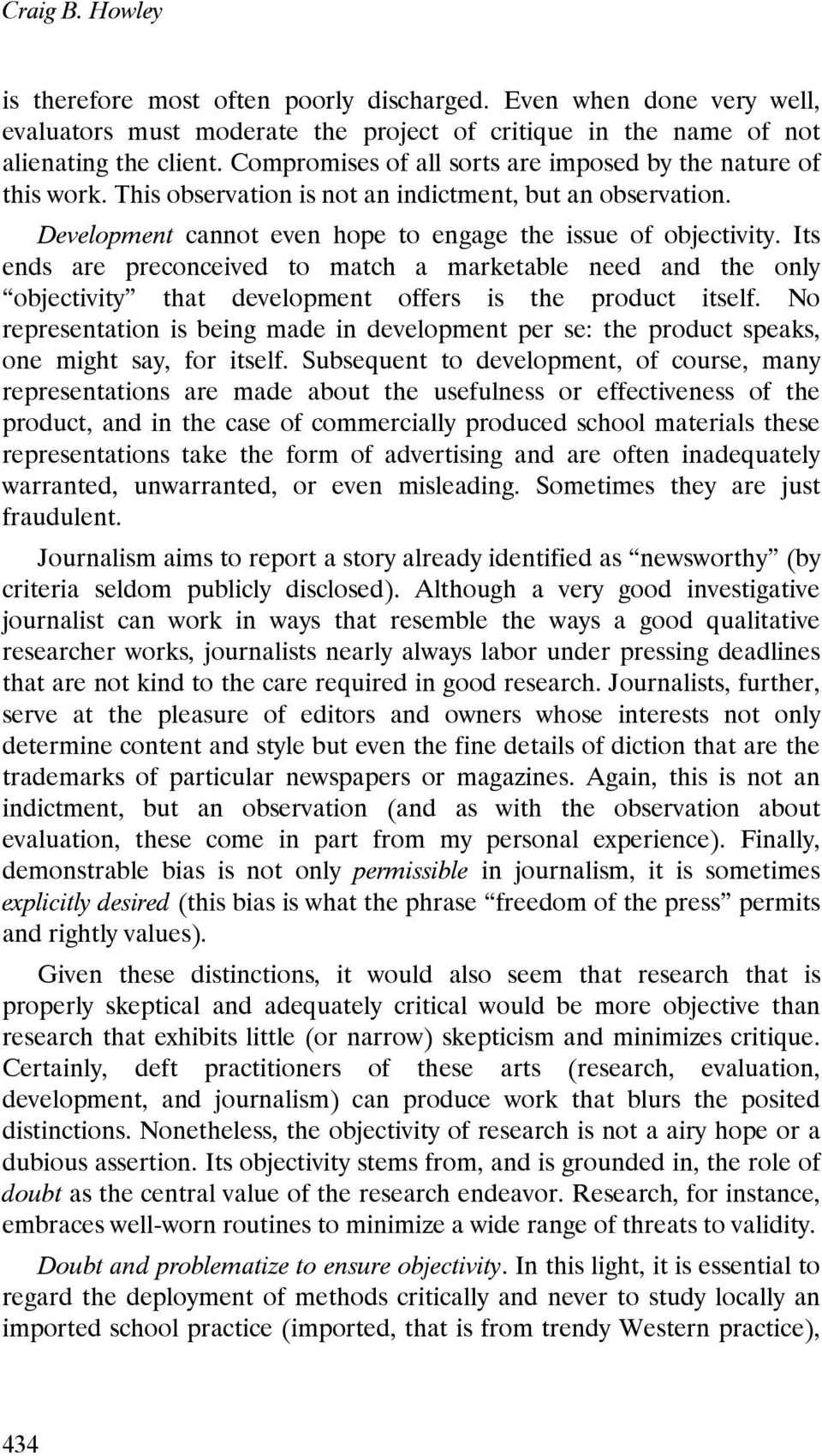 Its ends are preconceived to match a marketable need and the only objectivity that development offers is the product itself.