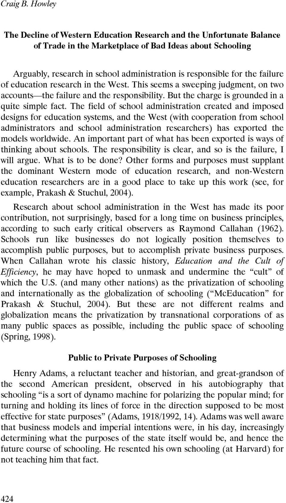 the failure of education research in the West. This seems a sweeping judgment, on two accounts the failure and the responsibility. But the charge is grounded in a quite simple fact.