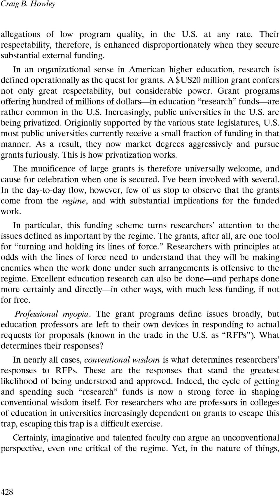 Grant programs offering hundred of millions of dollars in education research funds are rather common in the U.S. Increasingly, public universities in the U.S. are being privatized.