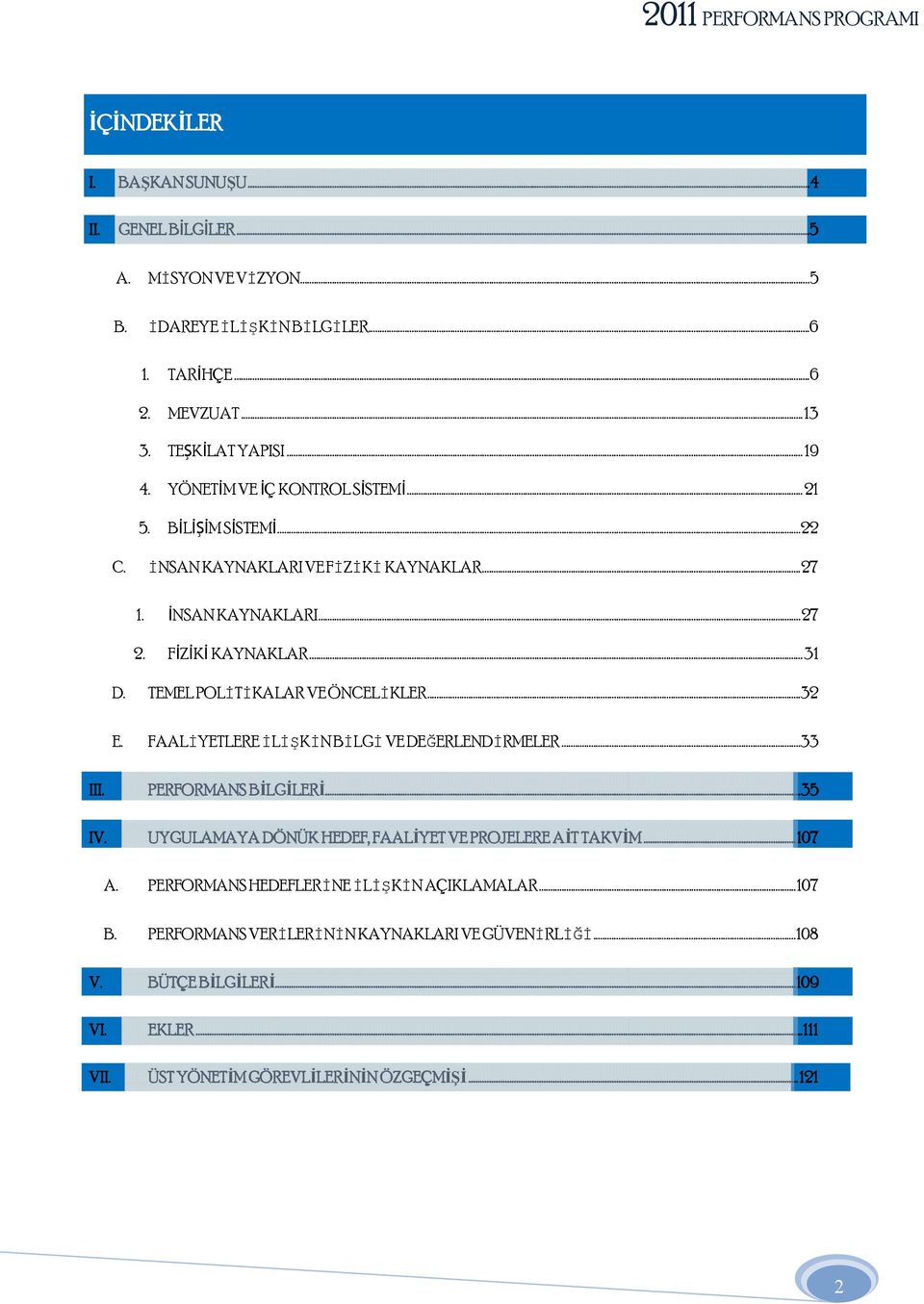 TEMEL POLİTİKALAR VE ÖNCELİKLER... 32 E. FAALİYETLERE İLİŞKİN BİLGİ VE DEĞERLENDİRMELER... 33 III. PERFORMANS BİLGİLERİ... 35 IV.