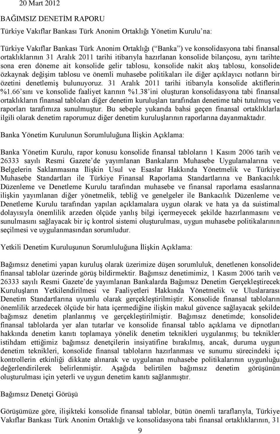 tablosu ve önemli muhasebe politikaları ile diğer açıklayıcı notların bir özetini denetlemiş bulunuyoruz. 31 Aralık 2011 tarihi itibarıyla konsolide aktiflerin %1.