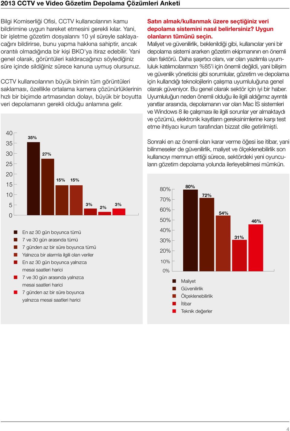 Yani genel olarak, görüntüleri kaldıracağınızı söylediğiniz süre içinde sildiğiniz sürece kanuna uymuş olursunuz.