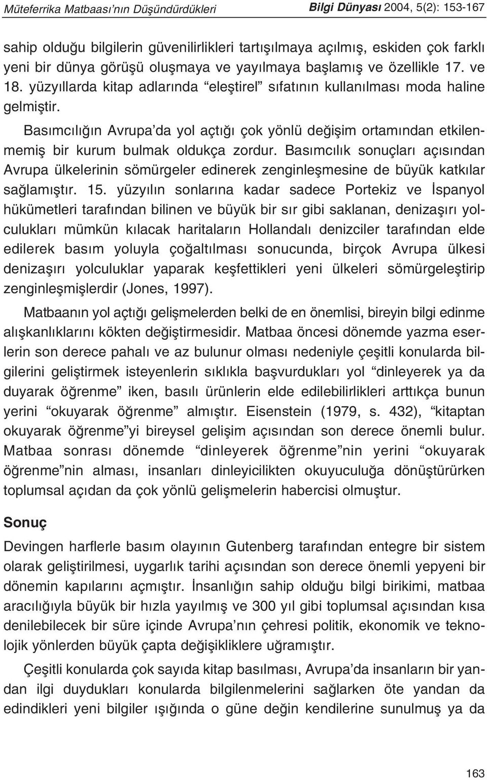 Bas mc l n Avrupa da yol açt çok yönlü de iflim ortam ndan etkilenmemifl bir kurum bulmak oldukça zordur.