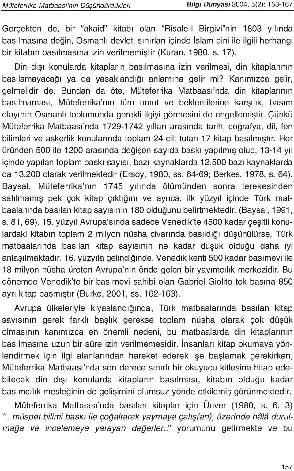 Din d fl konularda kitaplar n bas lmas na izin verilmesi, din kitaplar n n bas lamayaca ya da yasakland anlam na gelir mi? Kan m zca gelir, gelmelidir de.