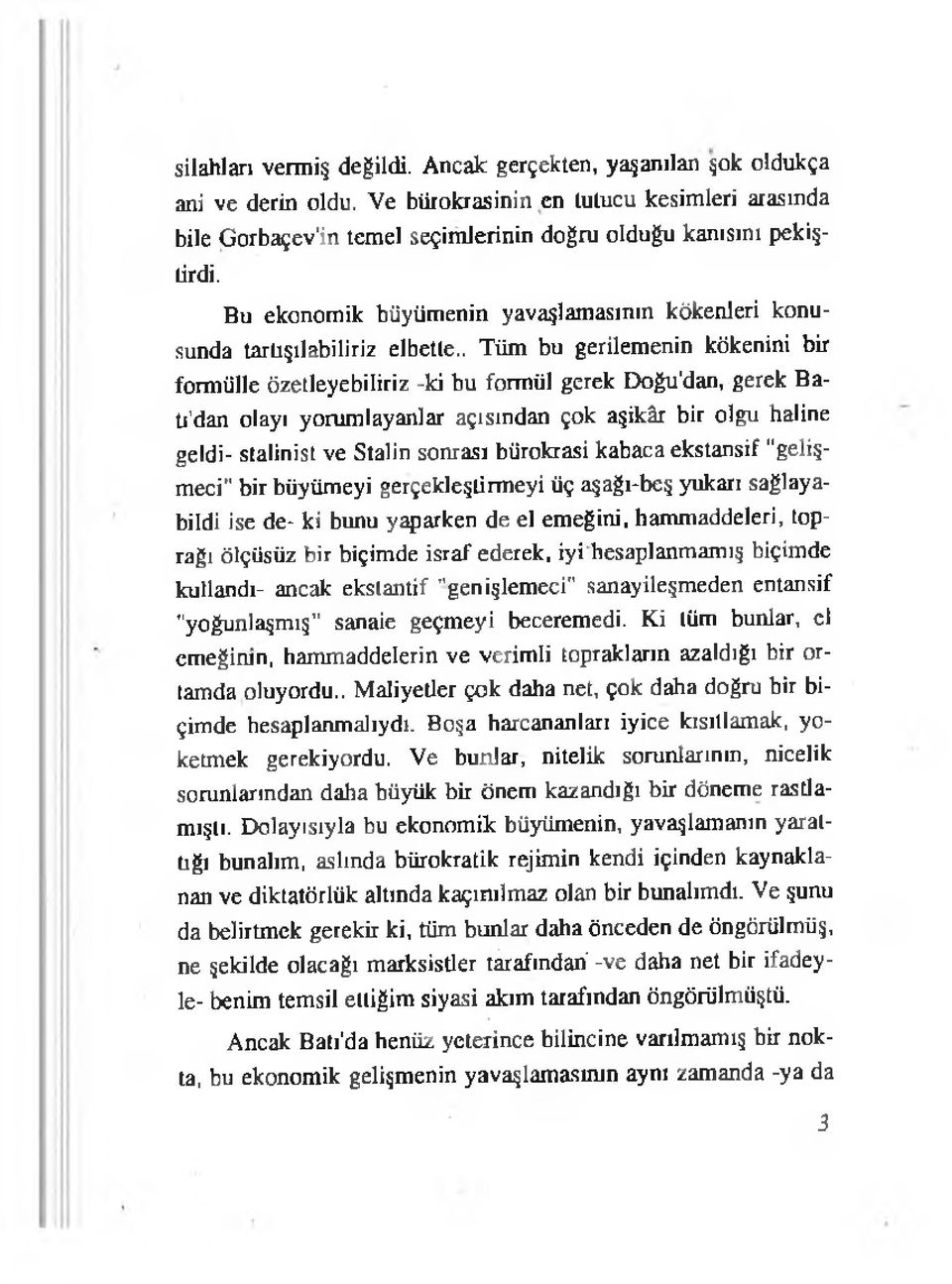 . T üm bu gerilemenin kökenini bir formülle özetleyebiliriz -ki bu formül gerek Doğu dan, gerek Batı dan olayı yorumlayanlar açısından çok aşikâr bir olgu haline geldi- stalinist ve Stalin sonrası