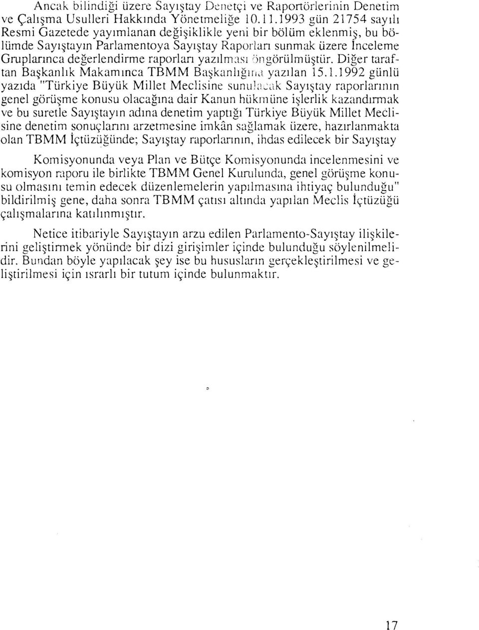 yaz11m:isi :jr!g6rulmu~tiir. Diger taraftan Ba~kanl~k Makam~nca TBMM Ba~kanliij~ri,: yazilan 15.1.1992 gunlu yazlda "Tiirkiye Buyuk Millet Meclisine sunu!;!