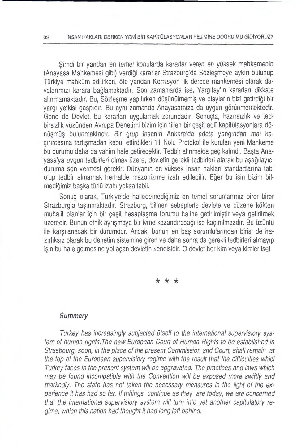 ilk derece mahkemesi olarak davalanmlzl karara baglamaktad1r. Son zamanlarda ise, Yarg1tay'm kararlan dikkate almmamaktad1r.