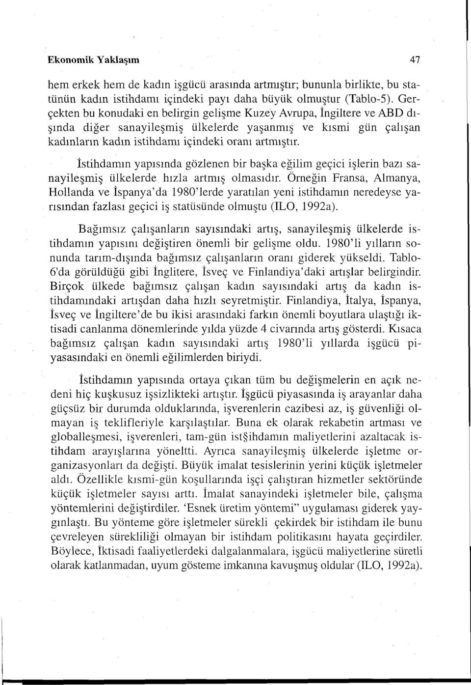 İstihdamın yapısında gözlenen bir başka eğilim geçici işlerin bazı sanayileşmiş ülkelerde hızla artmış olmasıdır.