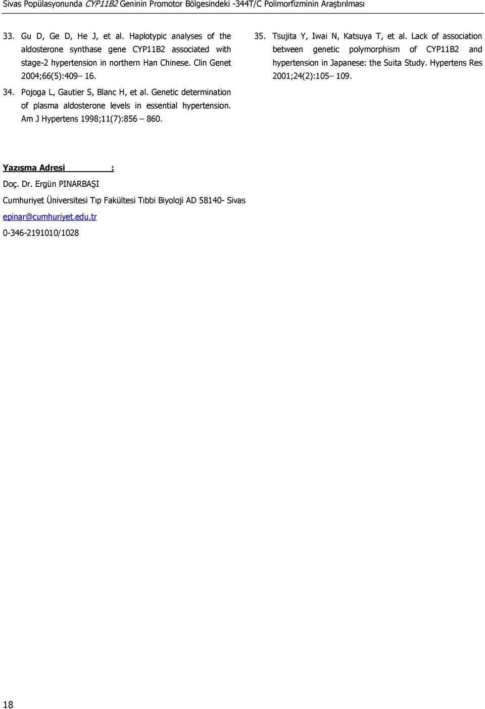 Lack of association between genetic polymorphism of CYP11B2 and hypertension in Japanese: the Suita Study. Hypertens Res 2001;24(2):105 109. 34. Pojoga L, Gautier S, Blanc H, et al.