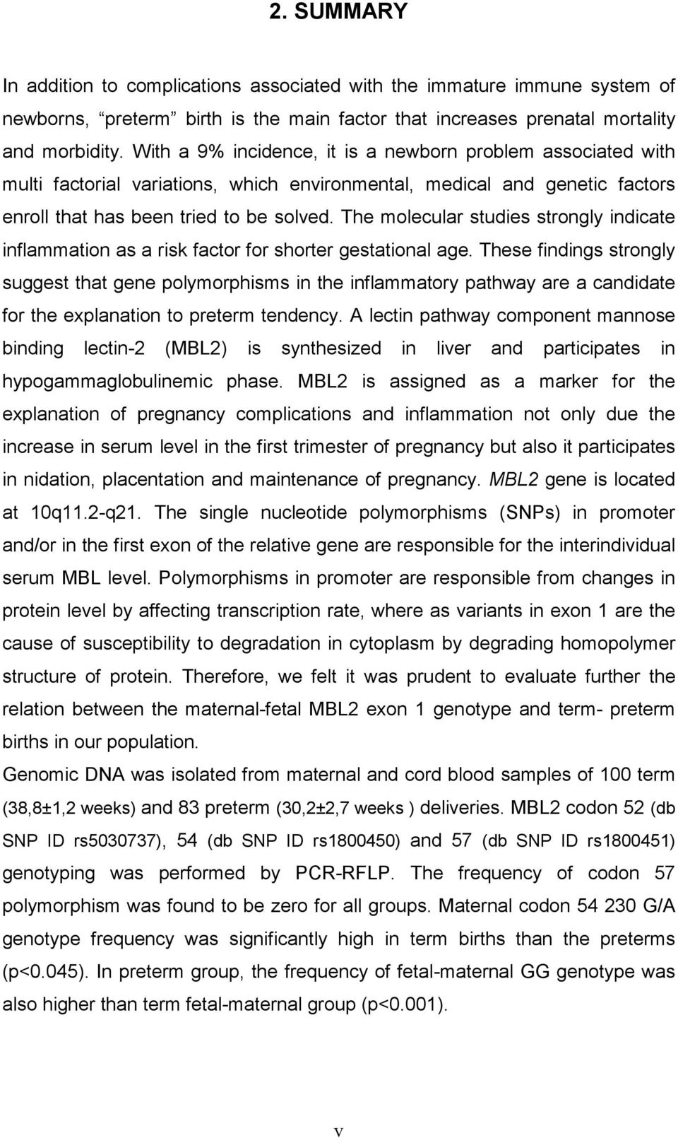 The molecular studies strongly indicate inflammation as a risk factor for shorter gestational age.