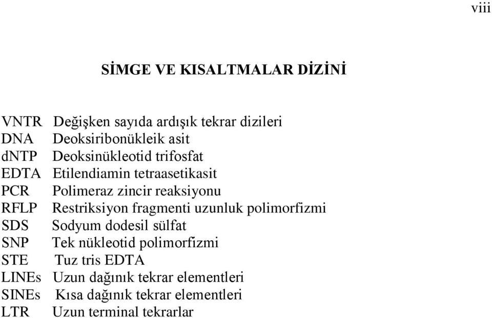 Restriksiyon fragmenti uzunluk polimorfizmi SDS Sodyum dodesil sülfat SNP Tek nükleotid polimorfizmi STE