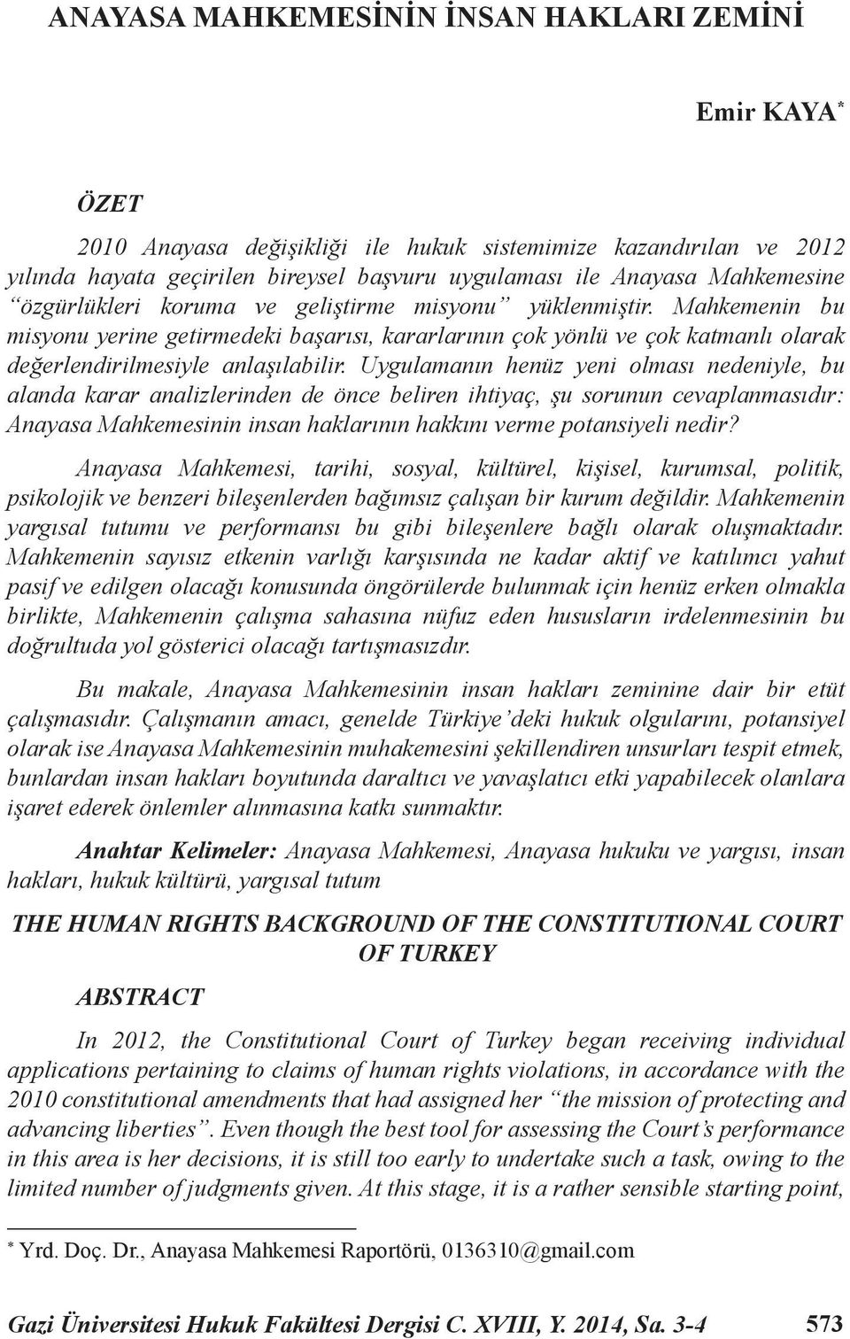 Uygulamanın henüz yeni olması nedeniyle, bu alanda karar analizlerinden de önce beliren ihtiyaç, şu sorunun cevaplanmasıdır: Anayasa Mahkemesinin insan haklarının hakkını verme potansiyeli nedir?