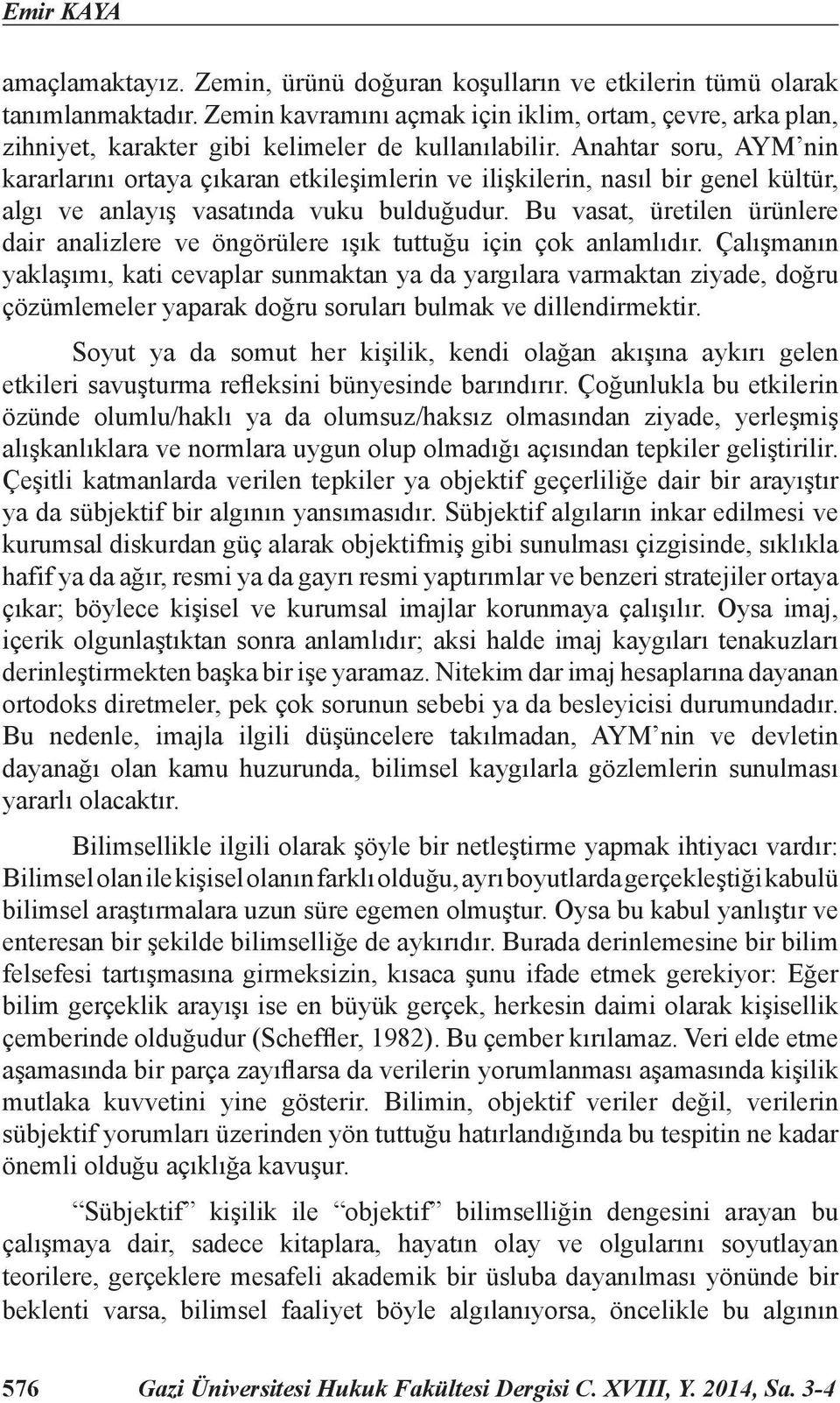 Anahtar soru, AYM nin kararlarını ortaya çıkaran etkileşimlerin ve ilişkilerin, nasıl bir genel kültür, algı ve anlayış vasatında vuku bulduğudur.