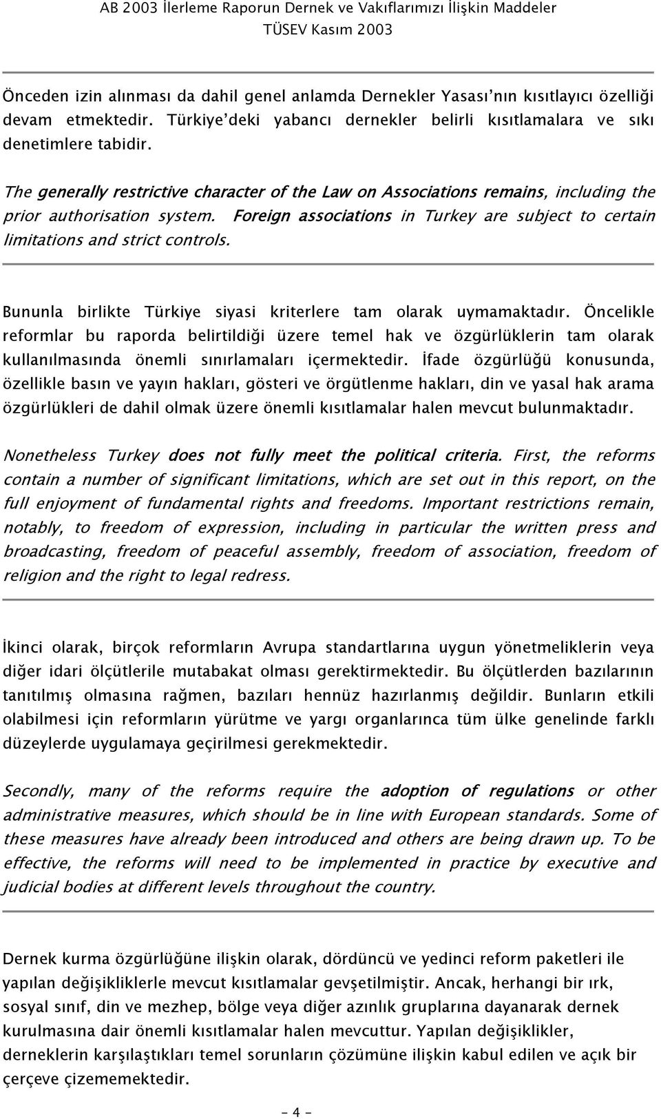 Bununla birlikte Türkiye siyasi kriterlere tam olarak uymamaktadır.