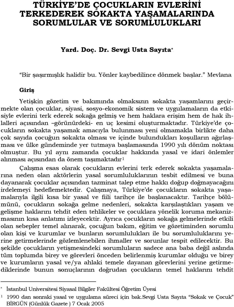 hem haklara eriģim hem de hak ihlalleri açısından görünürdeki- en uç kesimi oluģturmaktadır.