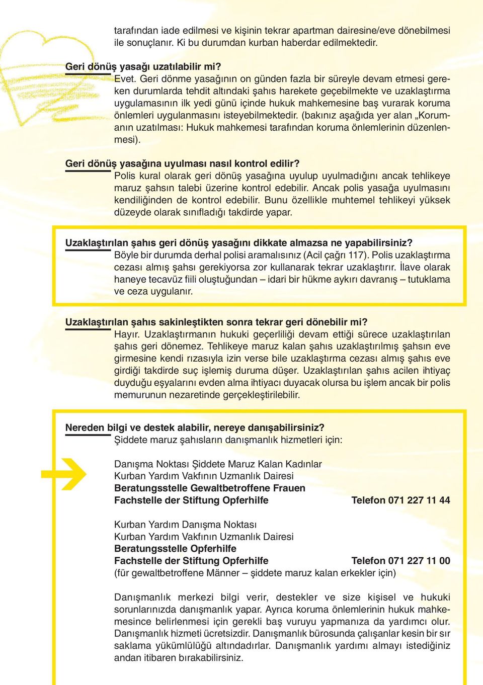 vurarak koruma önlemleri uygulanmas n isteyebilmektedir. (bak n z aµa da yer alan Koruman n uzat lmas : Hukuk mahkemesi taraf ndan koruma önlemlerinin düzenlenmesi).