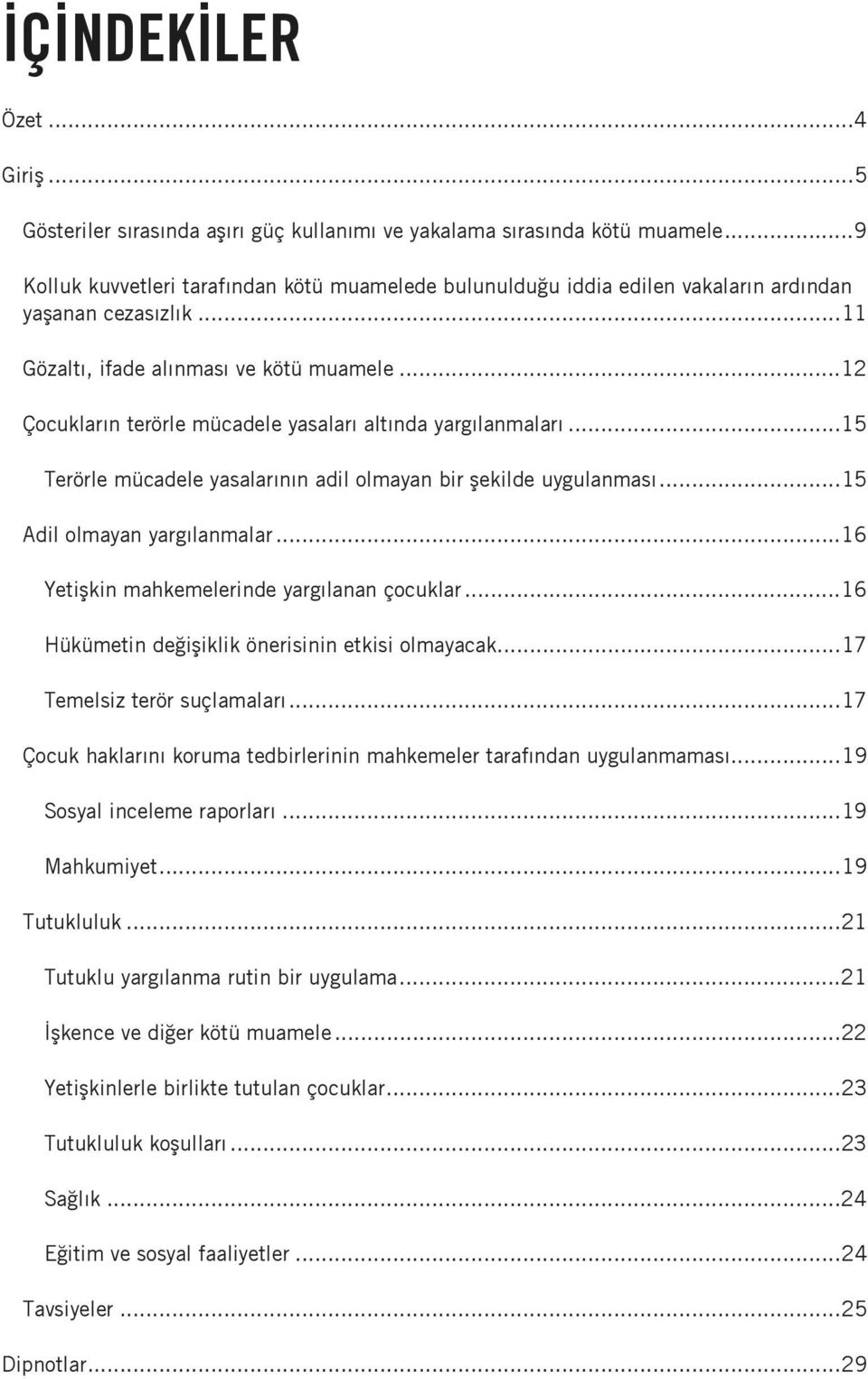 ..12 Çocuklar n terörle mücadele yasalar alt nda yarg lanmalar...15 Terörle mücadele yasalar n n adil olmayan bir ekilde uygulanmas...15 Adil olmayan yarg lanmalar.