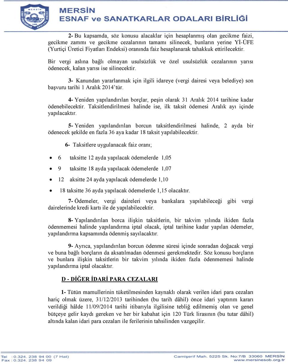 3- Kanundan yararlanmak için ilgili idareye (vergi dairesi veya belediye) son başvuru tarihi 1 Aralık 2014 tür.