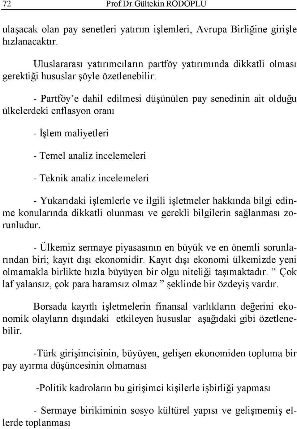 ilgili işletmeler hakkında bilgi edinme konularında dikkatli olunması ve gerekli bilgilerin sağlanması zorunludur.