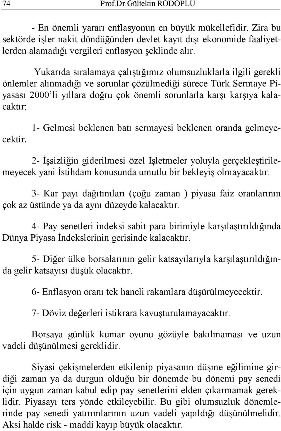 kalacaktır; 1- Gelmesi beklenen batı sermayesi beklenen oranda gelmeyecektir.