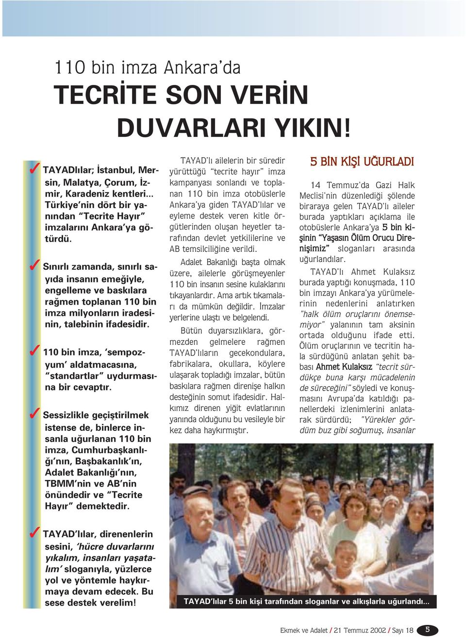 3 S n rl zamanda, s n rl say da insan n eme iyle, engelleme ve bask lara ra men toplanan 110 bin imza milyonlar n iradesinin, talebinin ifadesidir.