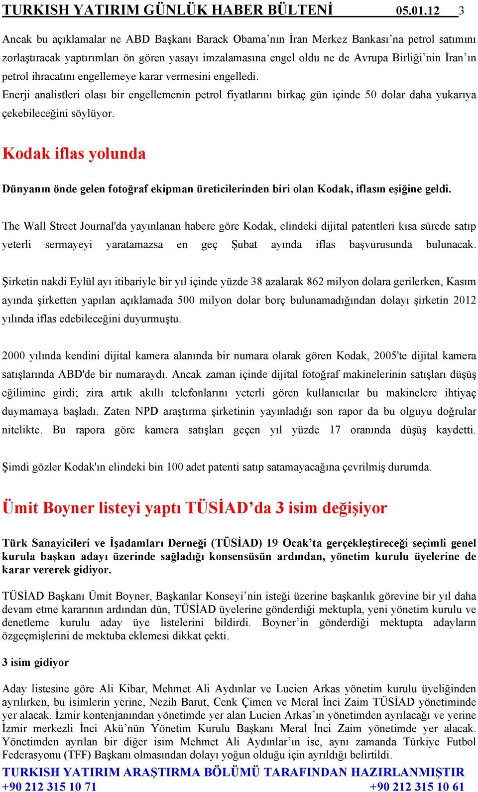 petrol ihracatını engellemeye karar vermesini engelledi. Enerji analistleri olası bir engellemenin petrol fiyatlarını birkaç gün içinde 50 dolar daha yukarıya çekebileceğini söylüyor.