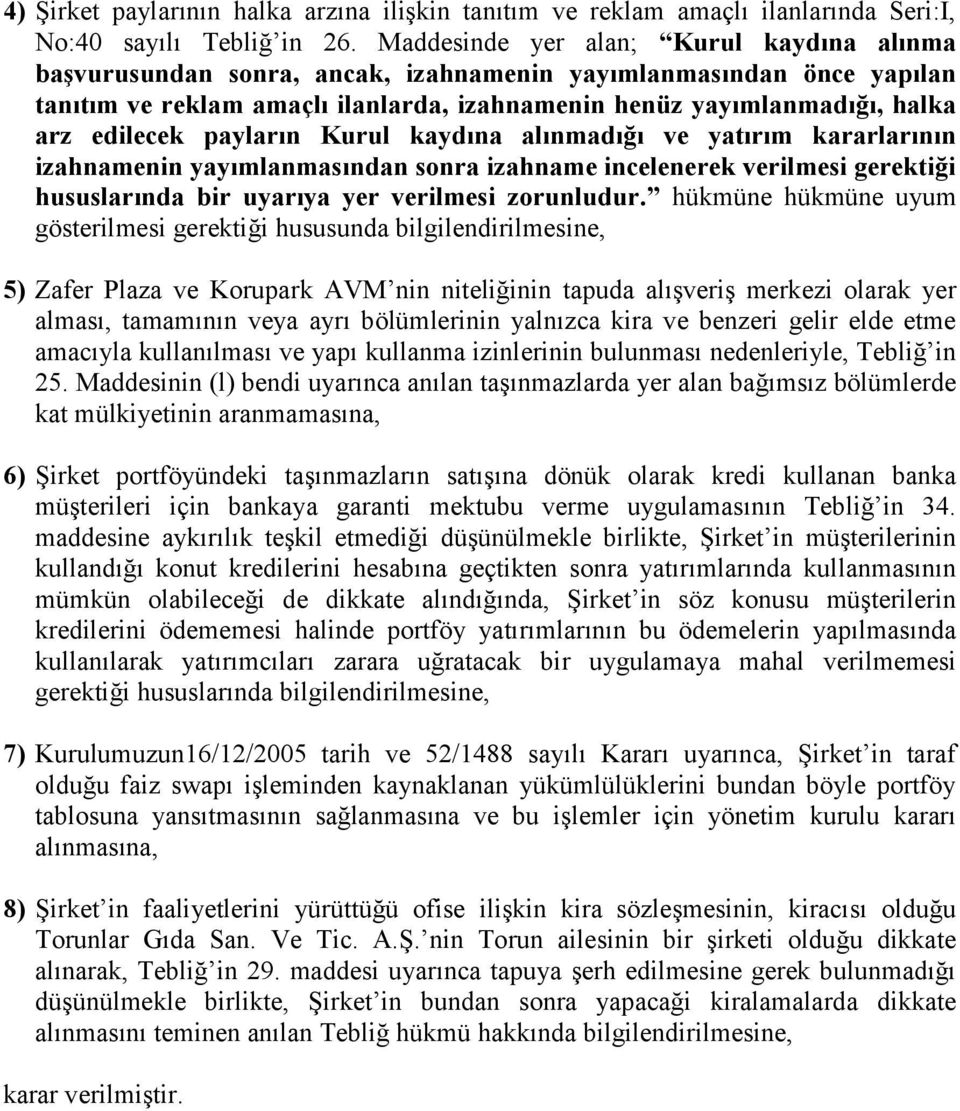 edilecek payların Kurul kaydına alınmadığı ve yatırım kararlarının izahnamenin yayımlanmasından sonra izahname incelenerek verilmesi gerektiği hususlarında bir uyarıya yer verilmesi zorunludur.