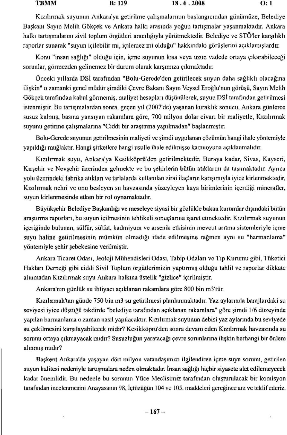 Belediye ve STÖ'ler karşılıklı raporlar sunarak "suyun içilebilir mi, içilemez mi olduğu" hakkındaki görüşlerini açıklamışlardır.