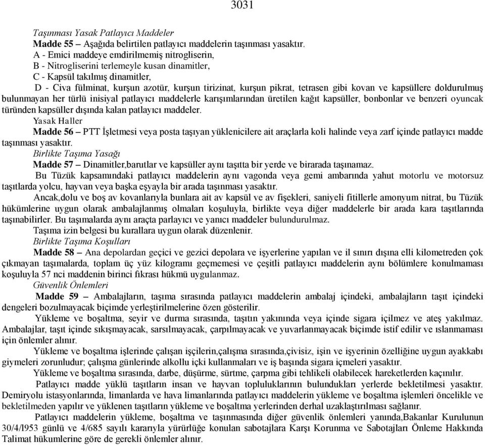 tetrasen gibi kovan ve kapsüllere doldurulmuş bulunmayan her türlü inisiyal patlayıcı maddelerle karışımlarından üretilen kağıt kapsüller, bonbonlar ve benzeri oyuncak türünden kapsüller dışında