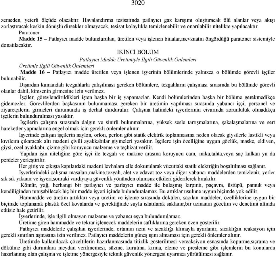 yapılacaktır. Paratoner Madde 15 Patlayıcı madde bulundurulan, üretilen veya işlenen binalar,mevzuatın öngördüğü paratoner sistemiyle donatılacaktır.