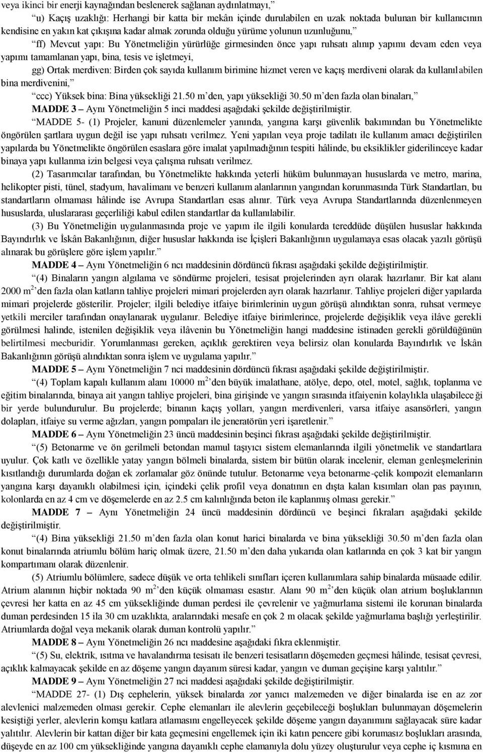 tesis ve iģletmeyi, gg) Ortak merdiven: Birden çok sayıda kullanım birimine hizmet veren ve kaçıģ merdiveni olarak da kullanılabilen bina merdivenini, ccc) Yüksek bina: Bina yüksekliği 21.