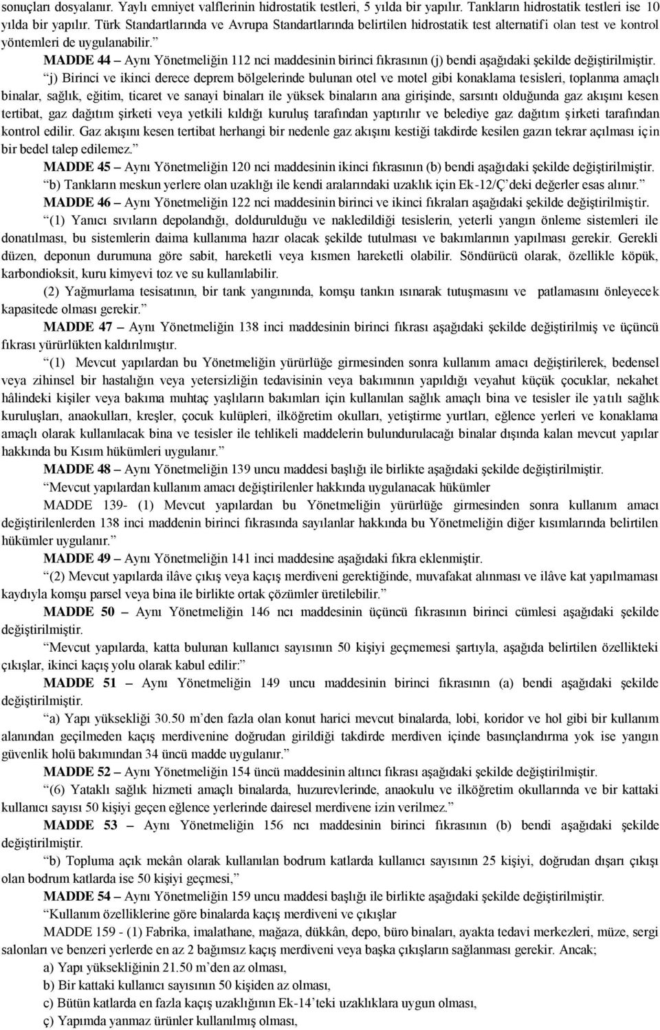 MADDE 44 Aynı Yönetmeliğin 112 nci maddesinin birinci fıkrasının (j) bendi aģağıdaki Ģekilde j) Birinci ve ikinci derece deprem bölgelerinde bulunan otel ve motel gibi konaklama tesisleri, toplanma