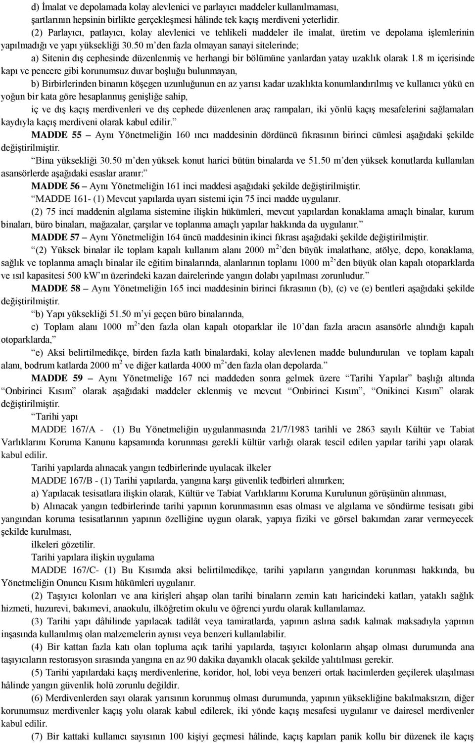 50 m den fazla olmayan sanayi sitelerinde; a) Sitenin dıģ cephesinde düzenlenmiģ ve herhangi bir bölümüne yanlardan yatay uzaklık olarak 1.