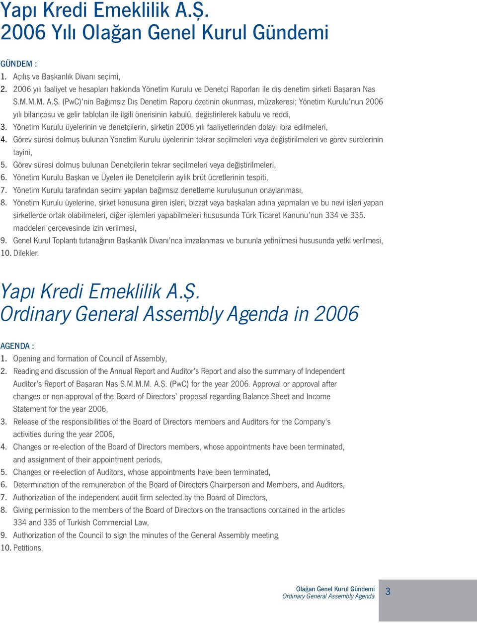 (PwC) nin Bağımsız Dış Denetim Raporu özetinin okunması, müzakeresi; Yönetim Kurulu nun 2006 yılı bilançosu ve gelir tabloları ile ilgili önerisinin kabulü, değiştirilerek kabulu ve reddi, 3.