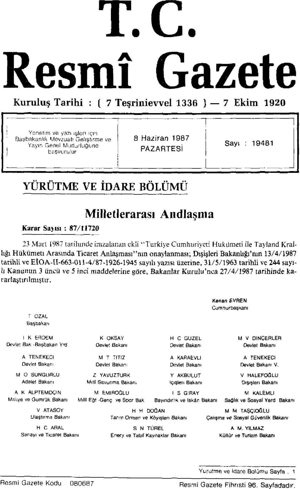 İDARE VE BÖLÜMÜ IDARE BÖLÜMÜ Karar Sayısı : 87/11720 Milletlerarası Andlaşma 23 Mart 1987 tarihinde imzalanan ekli "Türkiye Cumhuriyeti Hükümeti ile Tayland Krallığı Hükümeti Arasında Ticaret