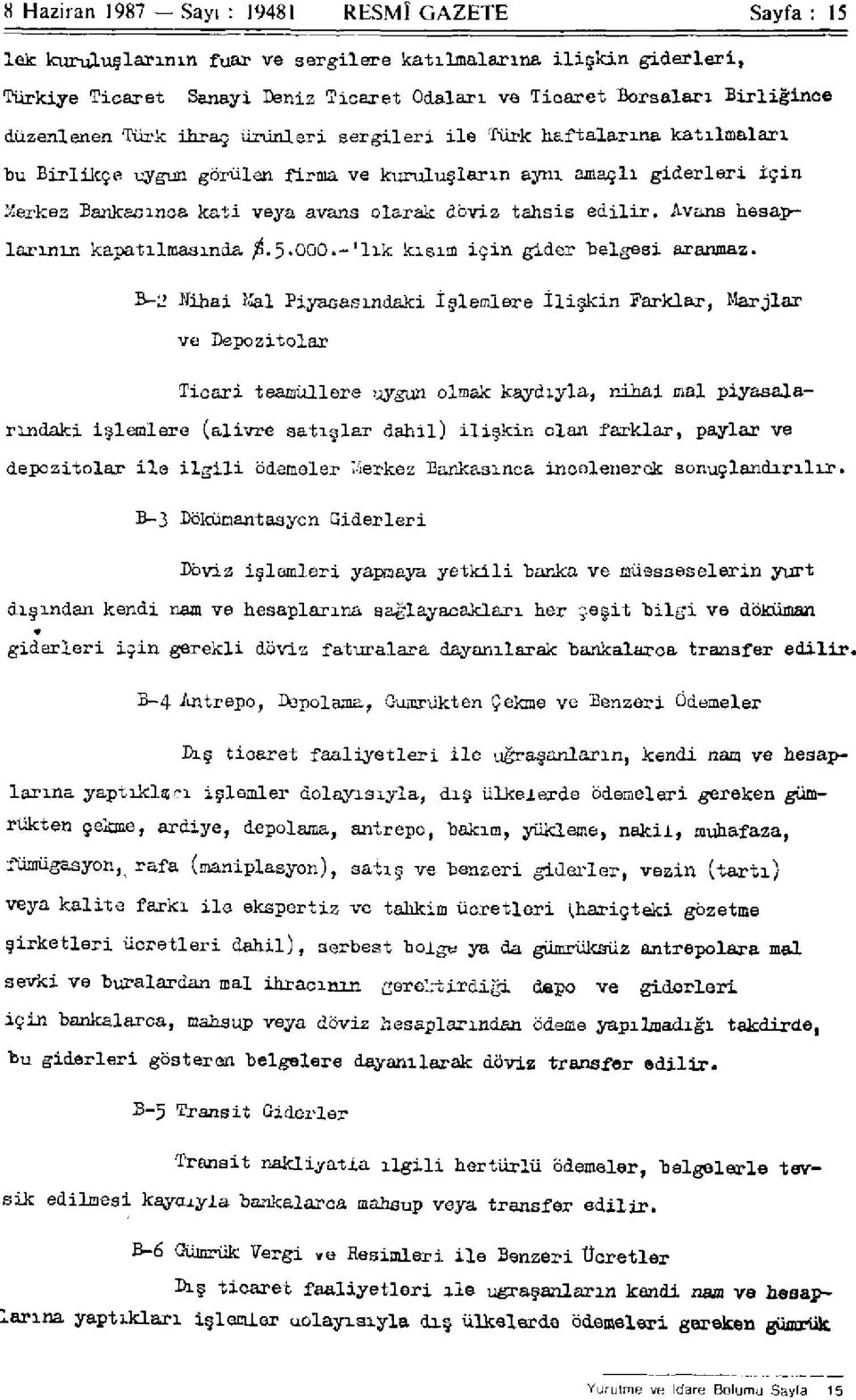 tahsis edilir. Avans hesaplarının kapatılmasında 5.000.-'lık kısım için gider belgesi aranmaz.