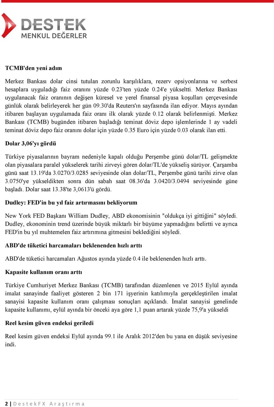 Mayıs ayından itibaren başlayan uygulamada faiz oranı ilk olarak yüzde 0.12 olarak belirlenmişti.