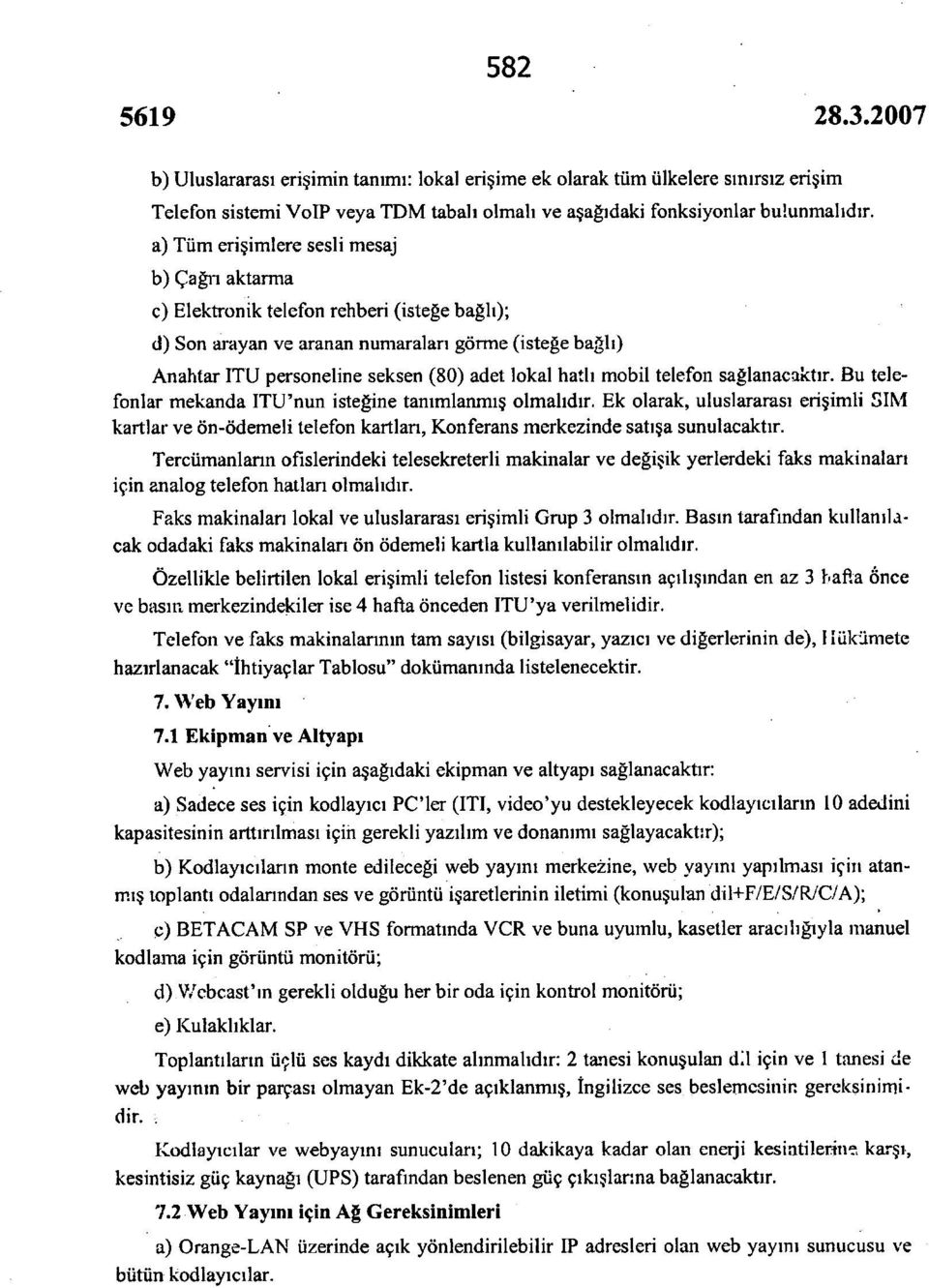 hatlı mobil telefon sağlanacaktır. Bu telefonlar mekanda ITU'nun isteğine tanımlanmış olmalıdır.