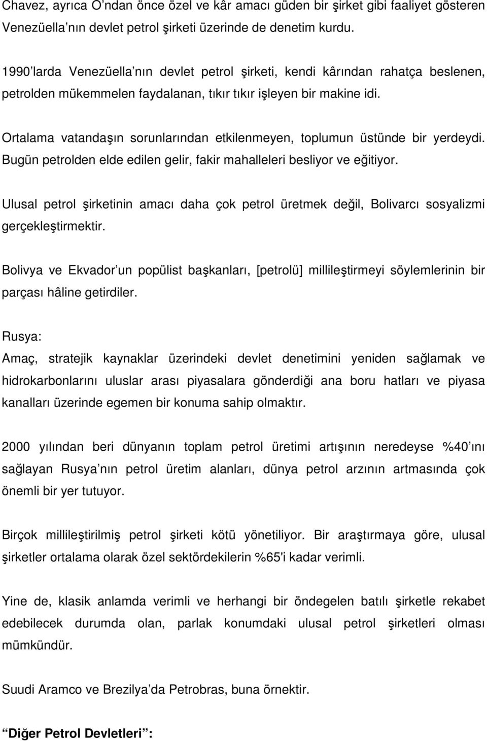 Ortalama vatandaşın sorunlarından etkilenmeyen, toplumun üstünde bir yerdeydi. Bugün petrolden elde edilen gelir, fakir mahalleleri besliyor ve eğitiyor.