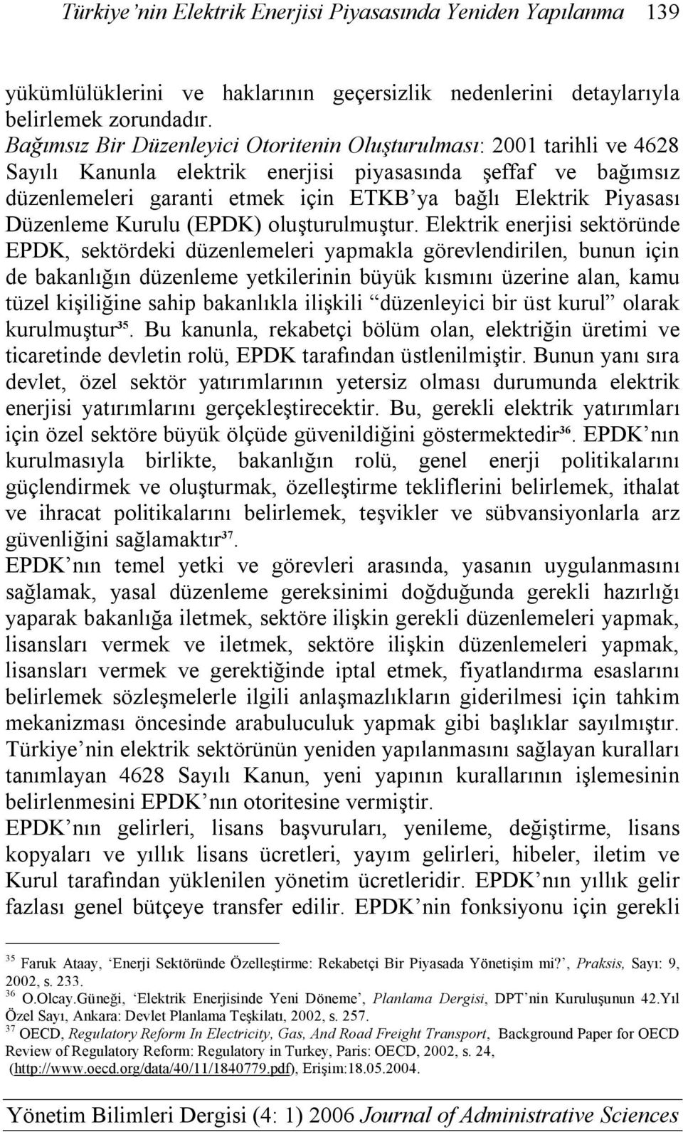 Piyasası Düzenleme Kurulu (EPDK) oluşturulmuştur.