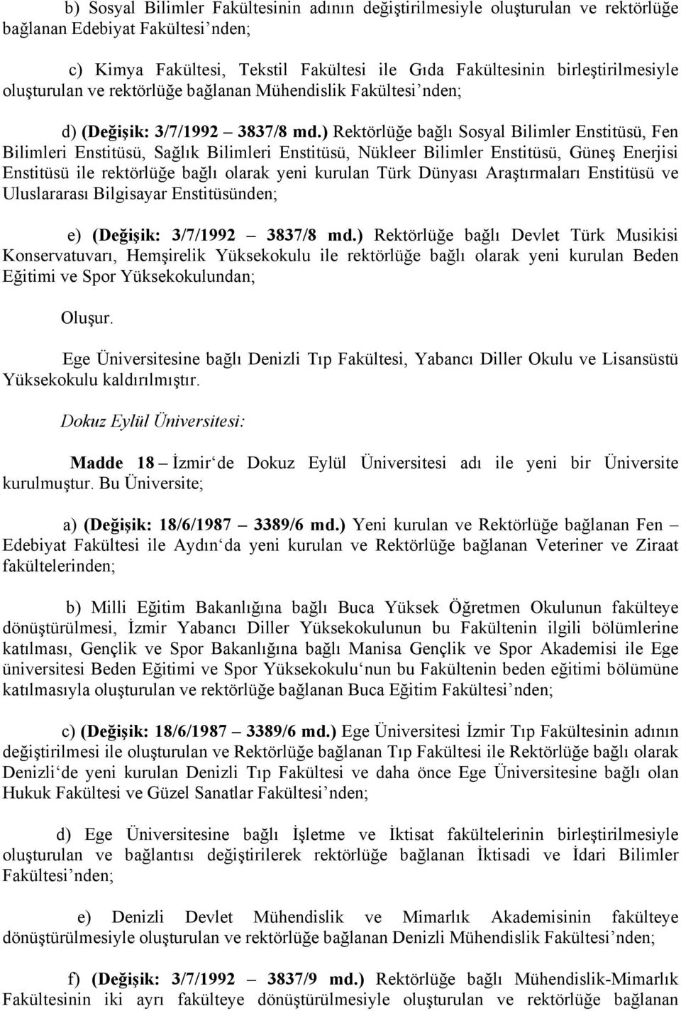 ) Rektörlüğe bağlı Sosyal Bilimler Enstitüsü, Fen Bilimleri Enstitüsü, Sağlık Bilimleri Enstitüsü, Nükleer Bilimler Enstitüsü, Güneş Enerjisi Enstitüsü ile rektörlüğe bağlı olarak yeni kurulan Türk