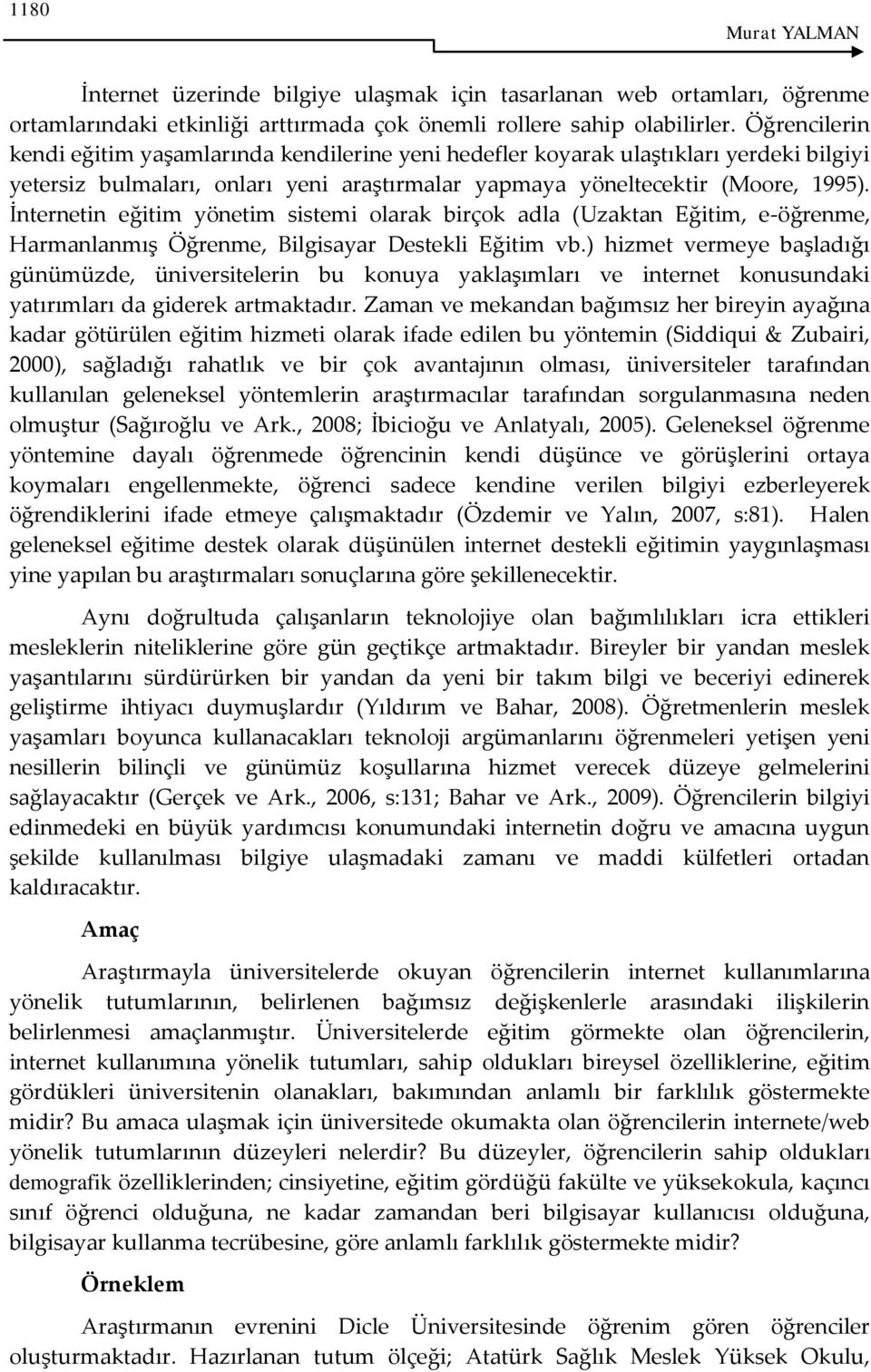 İnternetin eğitim yönetim sistemi olarak birçok adla (Uzaktan Eğitim, e-öğrenme, Harmanlanmış Öğrenme, Bilgisayar Destekli Eğitim vb.