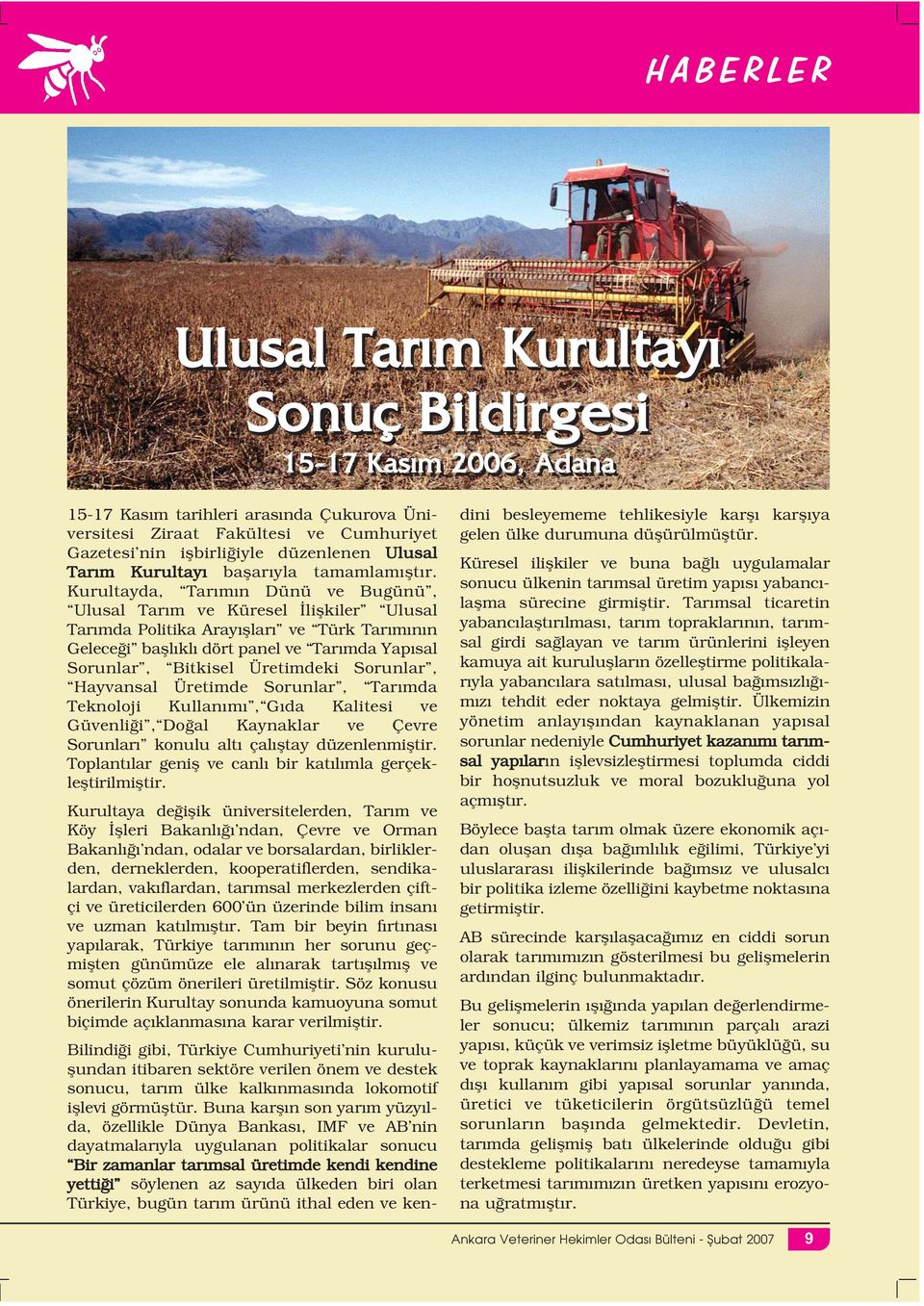 Kurultayda, Tarımın Dünü ve Bugünü, Ulusal Tarım ve Küresel İlişkiler Ulusal Tarımda Politika Arayışları ve Türk Tarımının Geleceği başlıklı dört panel ve Tarımda Yapısal Sorunlar, Bitkisel