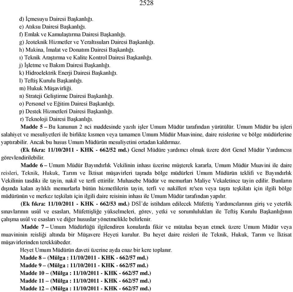 l) Teftiş Kurulu Başkanlığı. m) Hukuk Müşavirliği. n) Strateji Geliştirme Dairesi Başkanlığı. o) Personel ve Eğitim Dairesi Başkanlığı. p) Destek Hizmetleri Dairesi Başkanlığı.