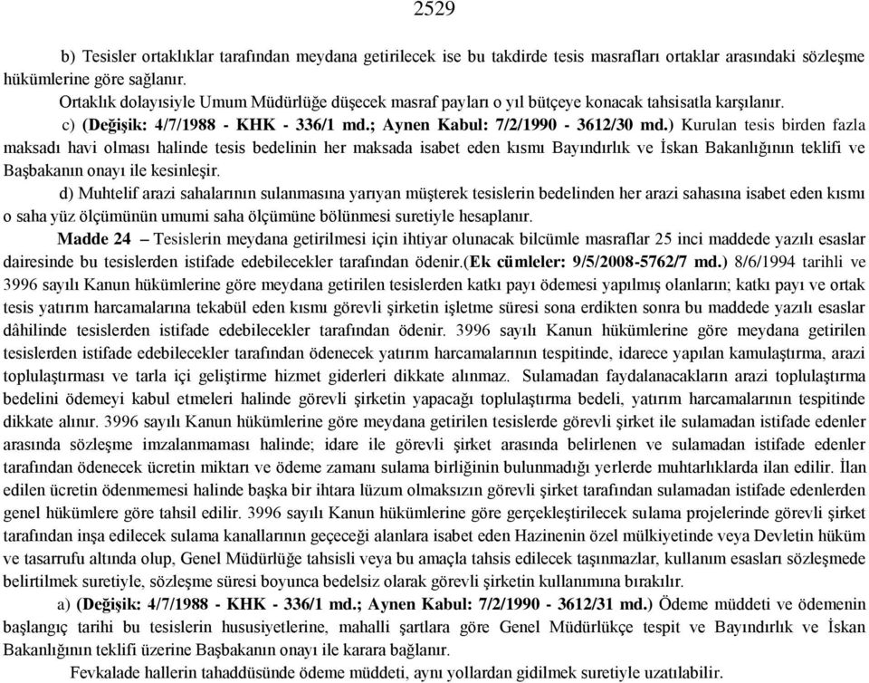 ) Kurulan tesis birden fazla maksadı havi olması halinde tesis bedelinin her maksada isabet eden kısmı Bayındırlık ve İskan Bakanlığının teklifi ve Başbakanın onayı ile kesinleşir.